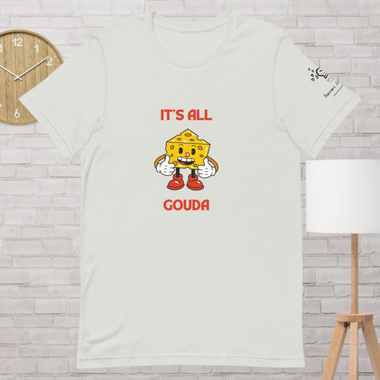 It's All Gouda Unisex T-shirt